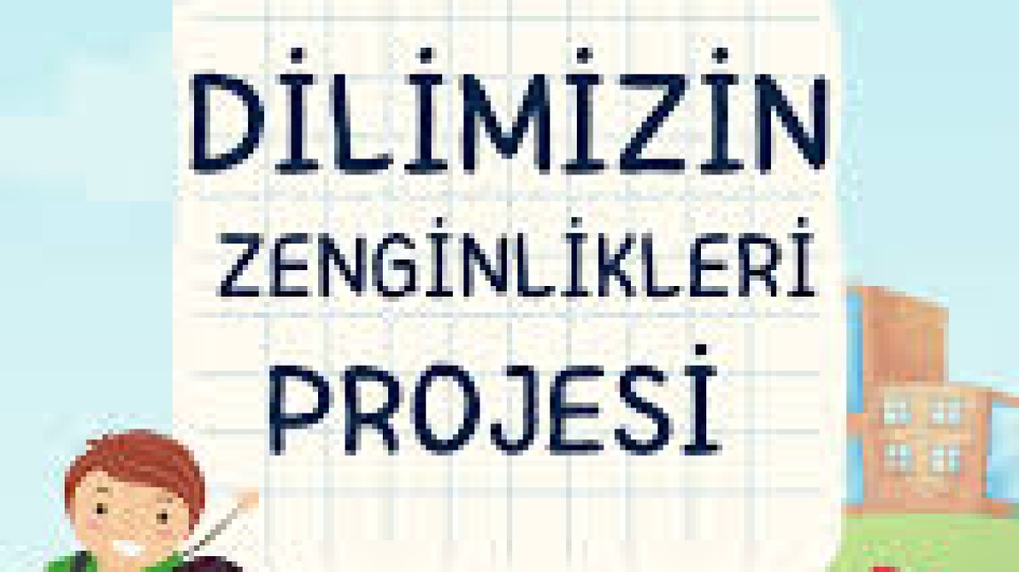 DİLİMİZİN ZENGİNLİKLERİ PROJESİ 